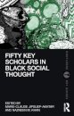Fifty Key Scholars in Black Social Thought