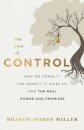 The Cost of Control – Why We Crave It, the Anxiety It Gives Us, and the Real Power God Promises