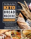 The Step-by-Step Keto Bread Machine Cookbook