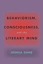 Behaviorism, Consciousness, and the Literary Mind