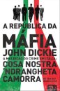 A República da Máfia - A maldição do crime em Itália: Cosa Nostra, Camorra, Ndrangheta de 1946 aos nossos dias