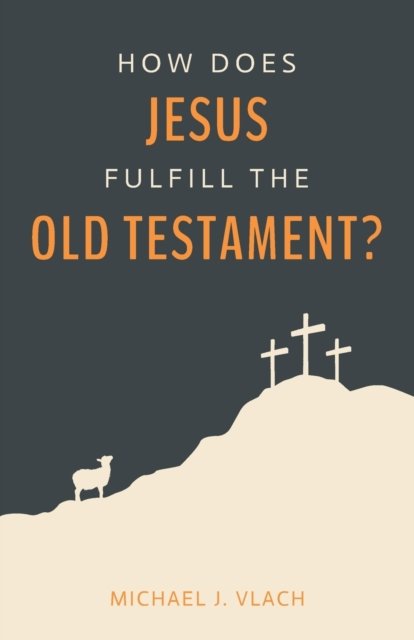 How Does Jesus Fulfill the Old Testament?