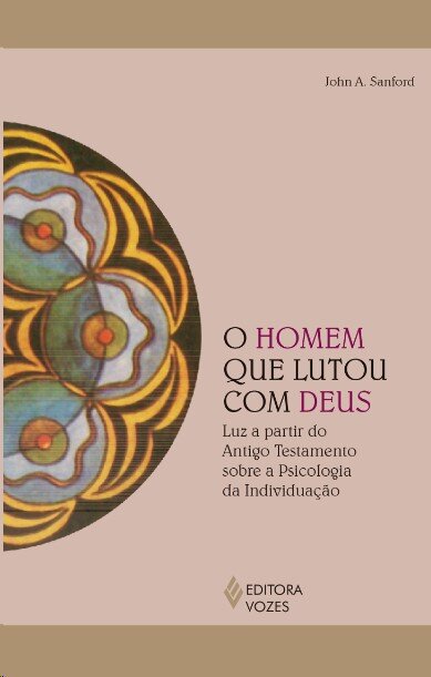 Homem que lutou com Deus, O: luz a partir AT sobre psicologi