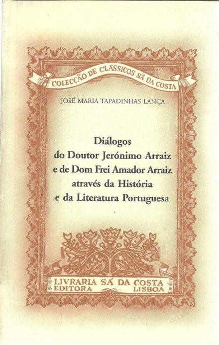 Diálogos do Doutor Jerónimo Arraiz e de Dom Frei Amador Arraiz Através da História e da Litaratura
