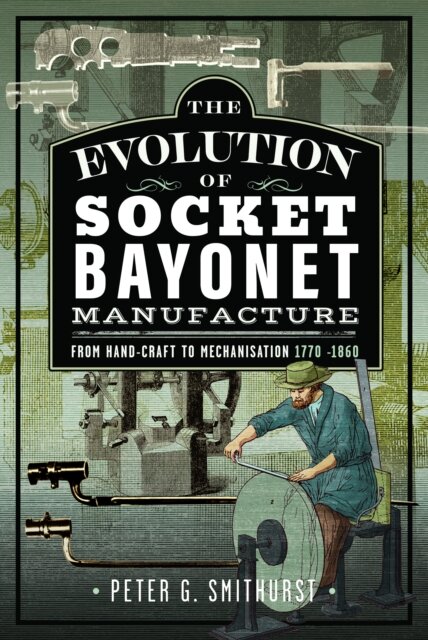 The Evolution of Socket Bayonet Manufacture
