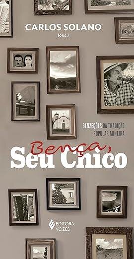 Bença, Seu Chico: benzeções da tradição popular mineira