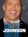 What You Never Knew About Dwayne Johnson