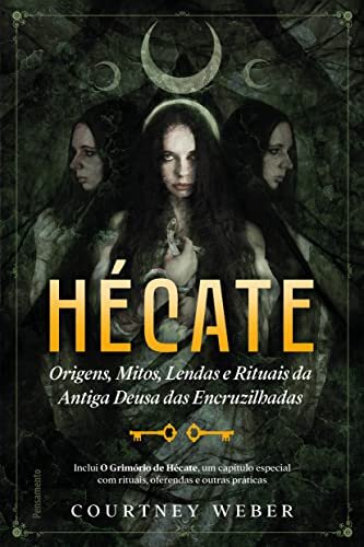 Hécate, A Deusa Das Bruxas: Origens, Mitos, Lendas E Rituais