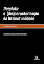 Deepfake E (Des)Caracterização Da Intelectualidade