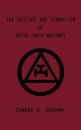 The History and Symbolism of Royal Arch Masonry