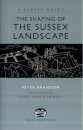 The Shaping of the Sussex Landscape