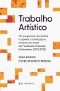 Trabalho Artístico - Os Programas de Bolsas e Apoios à Formação e Criação nas Artes da Fundação Calouste Gulbenkian - 2010-2020