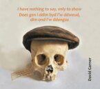 I have nothing to say, only to show / Does gen i ddim byd i'w ddweud, dim ond i'w ddangos