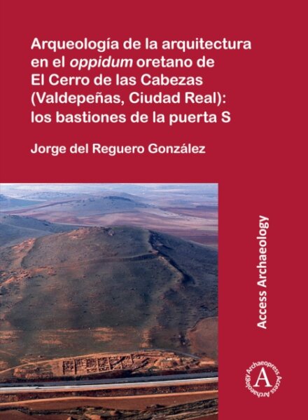 Arqueologia de la arquitectura en el oppidum oretano de El Cerro de las Cabezas (Valdepenas, Ciudad Real): los bastiones de la puerta S