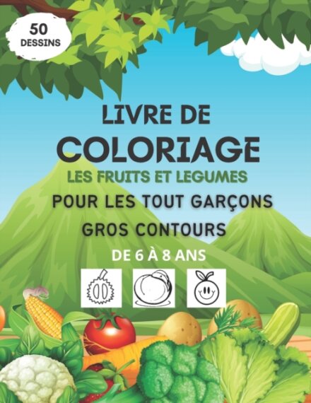 Livre de coloriage les fruits et legumes pour les tout garcons, gros contours, de 6 a 8 ans