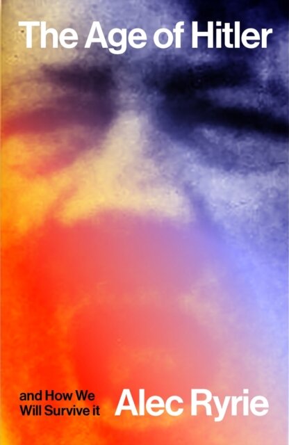 The Age of Hitler and How We Will Survive It