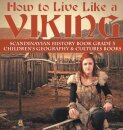 How to Live Like a Viking Scandinavian History Book Grade 3 Children's Geography & Cultures Books