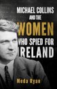 Michael Collins and the Women Who Spied For Ireland