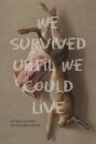 We Survived Until We Could Live