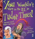 You Wouldn't Want To Be Ill In Tudor Times!