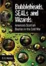Bubbleheads, SEALs and Wizards