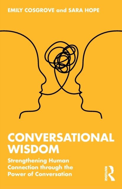 Conversational Wisdom : Strengthening Human Connection through the Power of Conversation