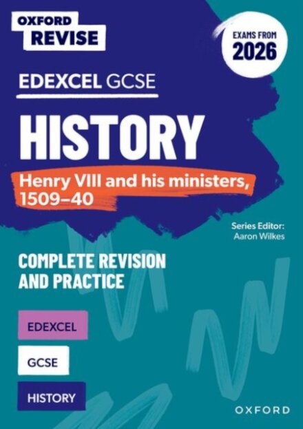 Oxford Revise: Edexcel GCSE History: Henry VIII and his ministers, 1509-40 Complete Revision and Practice (Exams from 2026)