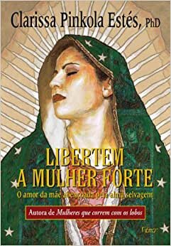 Libertem A Mulher Forte: Amor Da Mãe Abençoada Pela Alma Selvagem