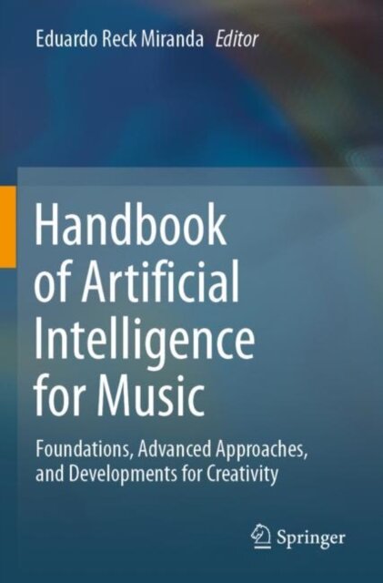 Handbook of Artificial Intelligence for Music : Foundations, Advanced Approaches, and Developments for Creativity