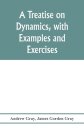 A treatise on dynamics, with examples and exercises