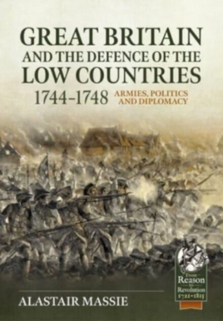 Great Britain and the Defence of the Low Countries, 1744-1748
