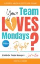 Your Team Loves Mondays (... Right?)