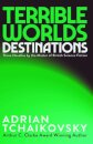 Terrible Worlds: Destinations