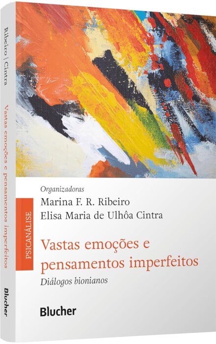 Vastas Emoções E Pensamentos Imperfeitos: Diálogos Bionianos