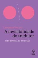 Invisibilidade do tradutor, A: uma história da tradução