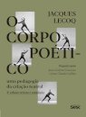 O Corpo Poético: Uma Pedagogia Da Criação Teatral