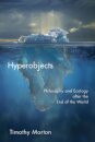 Hyperobjects : Philosophy and Ecology after the End of the World
