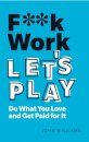 F**k Work, Let's Play