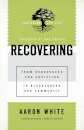 Recovering – From Brokenness and Addiction to Blessedness and Community