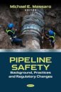 Pipeline Safety: Background, Practices and Regulatory Changes