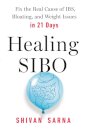 Healing Sibo : Fix the Cause of IBS, Bloating, and Weight Issues in 21 Days