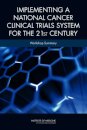 Implementing a National Cancer Clinical Trials System for the 21st Century
