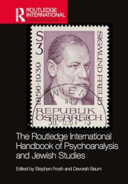 The Routledge International Handbook of Psychoanalysis and Jewish Studies