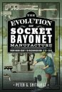 The Evolution of Socket Bayonet Manufacture