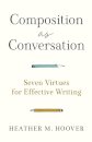 Composition as Conversation – Seven Virtues for Effective Writing