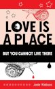 Love Is A Place But You Cannot Live There