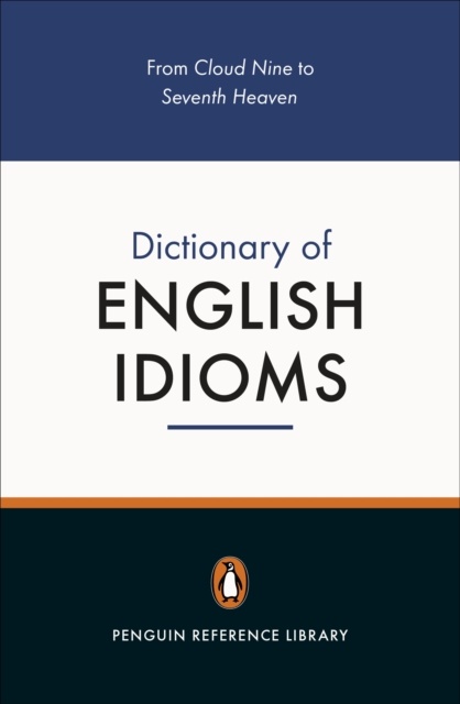 The Penguin Dictionary of English Idioms