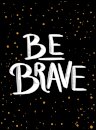 Be Brave