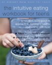 The Intuitive Eating Workbook for Teens