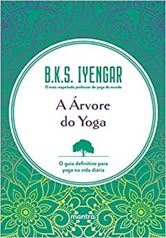 A Árvore Do Yoga: Guia Definitivo Para Yoga Na Vida Diária